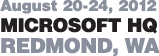 August 20-24, 2012 Microsoft HQ Redmond, WA